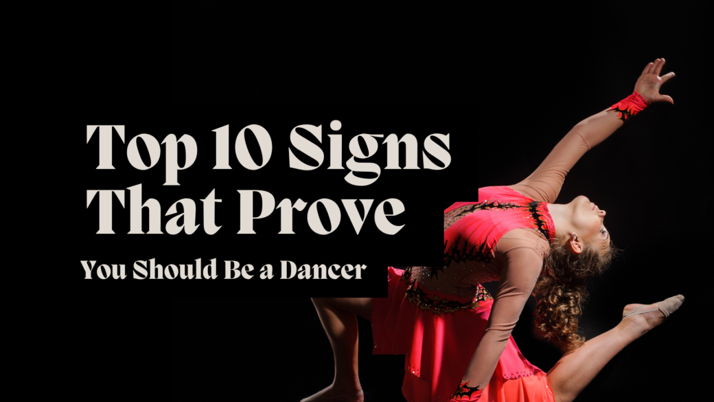 Top 10 Signs That Prove You Should Be a Dancer