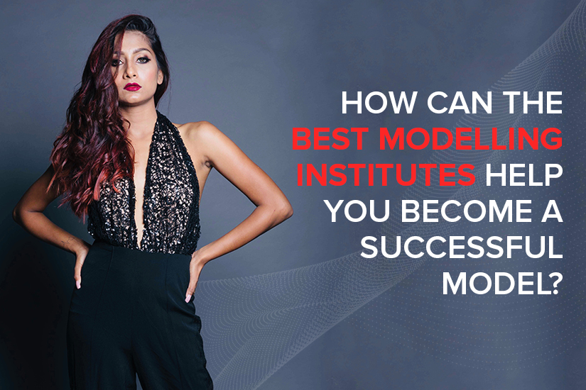 Dazzlerr - How can the best modelling institutes help you become a successful model