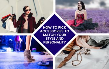 Dazzlerr: HOW_TO_PICK_ACCESSORIES_TO_MATCH_YOUR_STYLE_AND_PERSONALITY