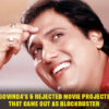 Dazzlerr: Govinda’s 5 Rejected Movie Projects