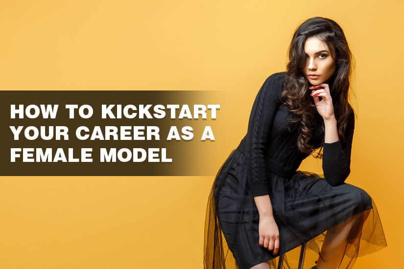 How To Kickstart Your Career As A Female Model