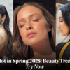 What’s Hot in Spring 2025 Beauty Trends to Try Now