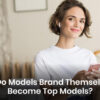How Do Models Brand Themselves to Become Top Models_