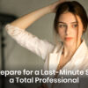 Prepare for a Last-Minute Shoot