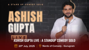 Ashish Gupta Live : A Standup Comedy Solo By Ashish Gupta