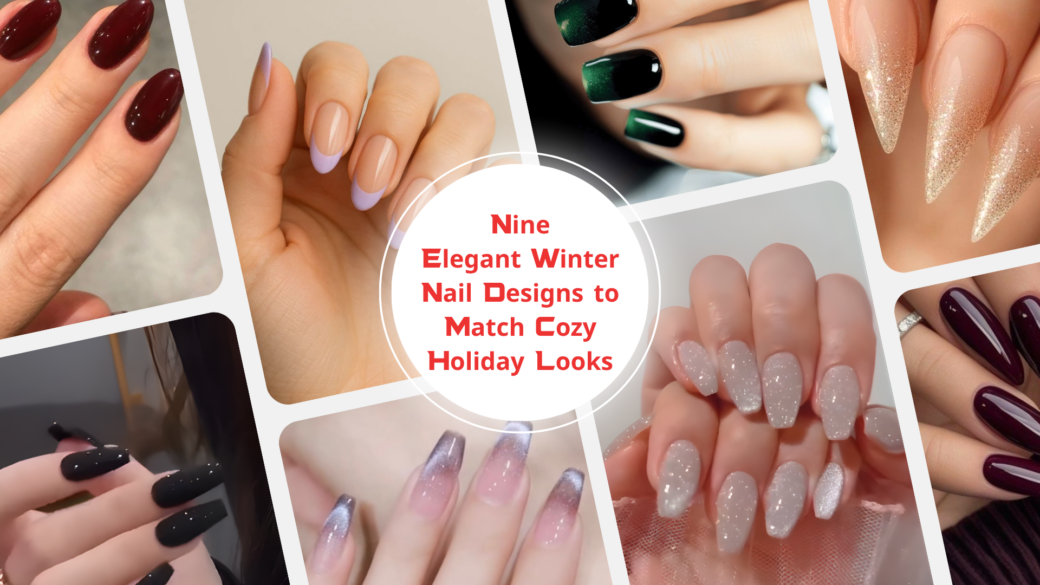 Nine Elegant Winter Nail Designs to Match Cozy Holiday Looks