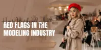 How to Identify and Avoid Red Flags in the Modeling Industry