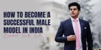 How to Become a Successful Male Model in India: Essential Tips & Tricks