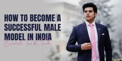 How to Become a Successful Male Model in India: Essential Tips & Tricks