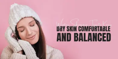 Winter Skincare Tips to Keep Dry Skin Comfortable and Balanced