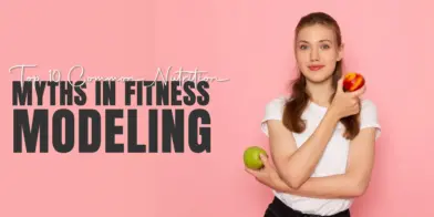 Top 10 Common Nutrition Myths in Fitness Modeling
