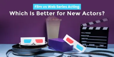 Film vs Web Series Acting: Which Is Better for New Actors?