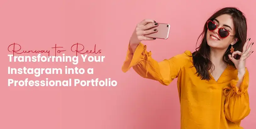 Runway to Reels: Transforming Your Instagram into a Professional Portfolio