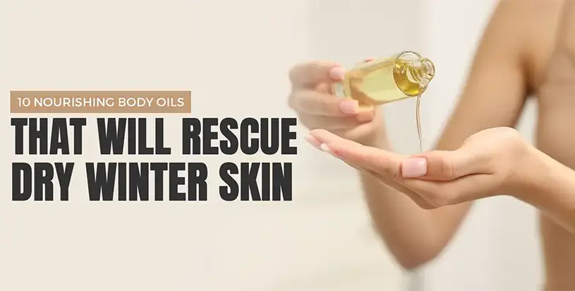 10 Nourishing Body Oils That Will Rescue Dry Winter Skin