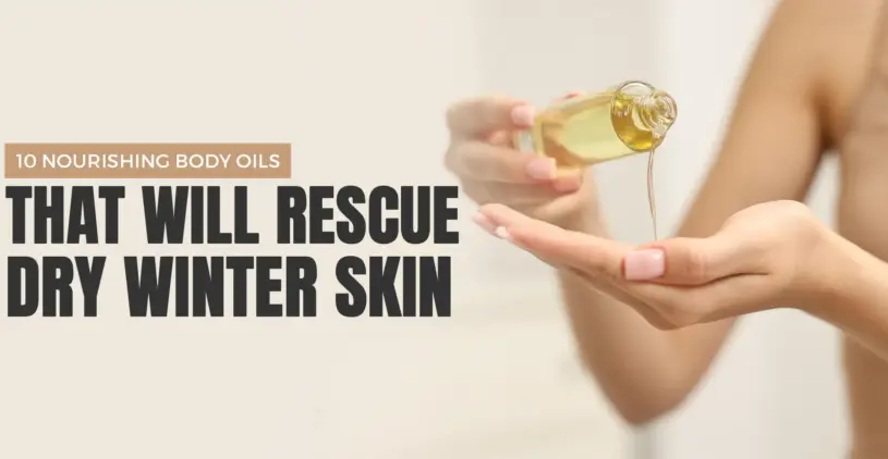 10 Nourishing Body Oils That Will Rescue Dry Winter Skin