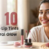 Top 10 Affordable Lip Tints for a Natural Glow