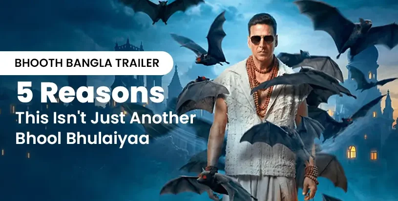 Bhooth Bangla Trailer: 5 Reasons This Isn’t Just Another Bhool Bhulaiyaa