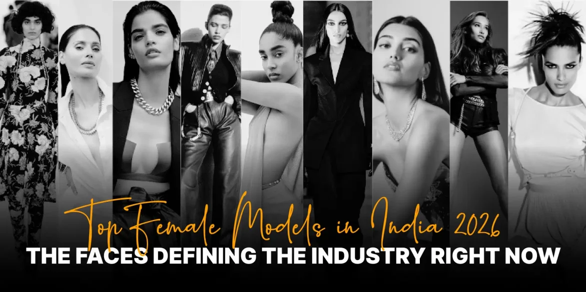 Top Female Models in India 2026: The Faces Defining the Industry Right Now