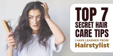 Top 7 Secret Hair Care Tips- I Have Learned from Hairstylist