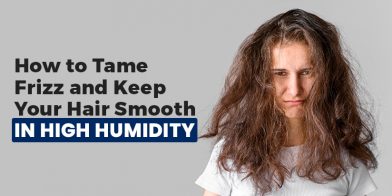 How to Tame Frizz and Keep Your Hair Smooth in High Humidity