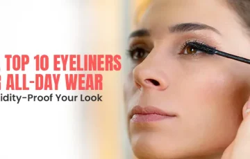 Top 10 Eyeliners for All Day Wear