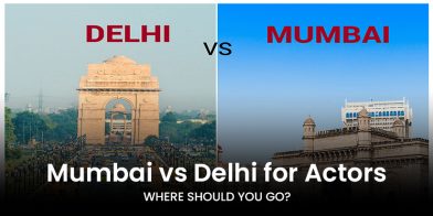 Mumbai vs Delhi for Actors: Where Should You Go?