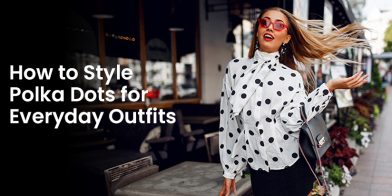 How to Style Polka Dots for Everyday Outfits