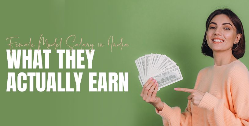 Female Model Salary in India: What They Actually Earn