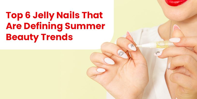 Top 6 Jelly Nails That Are Defining Summer Beauty Trends