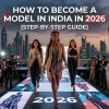 How to Become a Model in India in 2026 (Step-By-Step Guide)