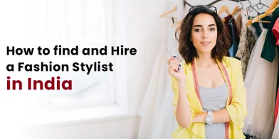 How to find and Hire a Fashion Stylist in India