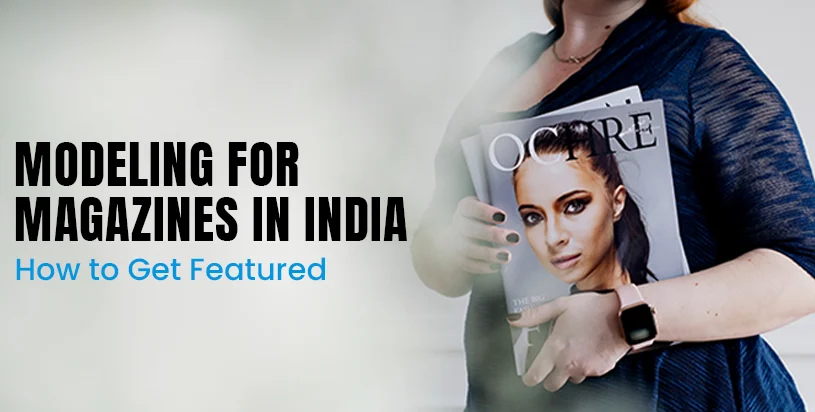 Modeling for Magazines in India: How to Get Featured