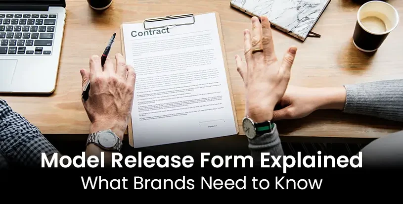 Model Release Form Explained: What Brands Need to Know