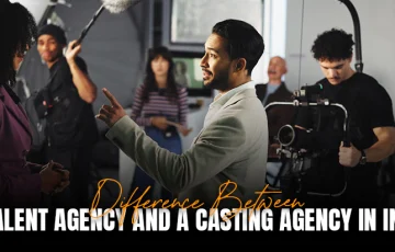 Talent Agency vs Casting Agency