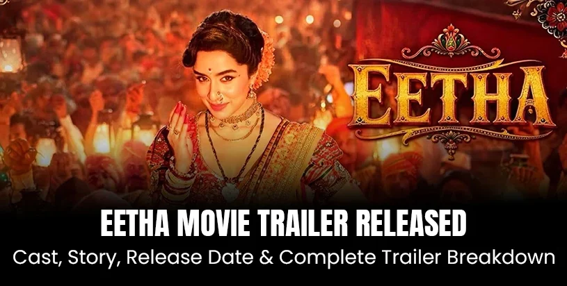 Eetha Movie Trailer Released: Cast, Story, Release Date & Complete Trailer Breakdown