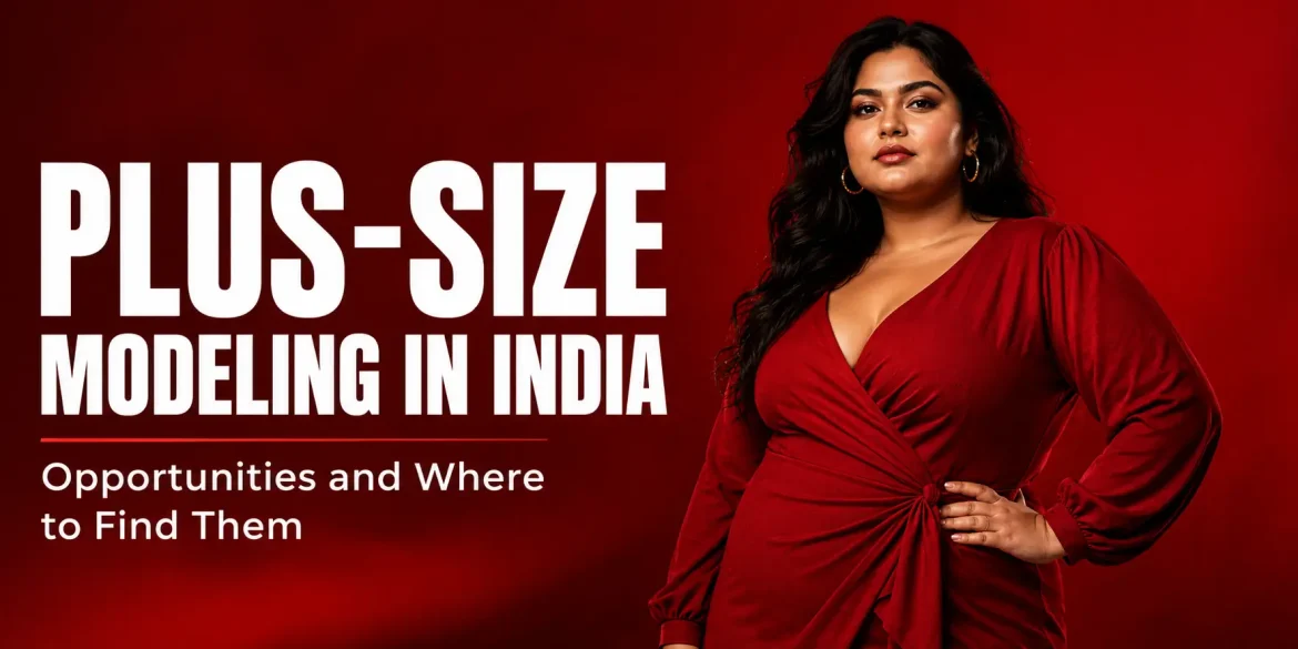 Plus-Size Modeling in India: Opportunities and Where to Find Them