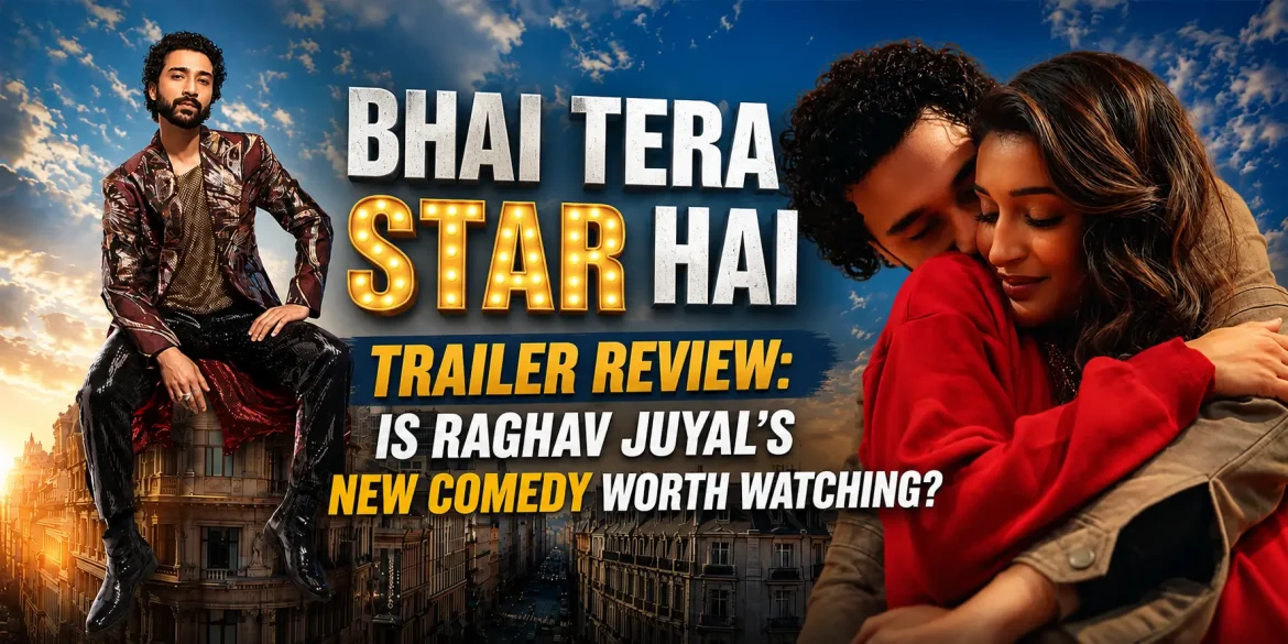 Bhai Tera Star Hai Trailer Review: Is Raghav Juyal’s New Comedy Worth Watching?