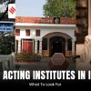 Best Acting Institutes in India _ What To Look For