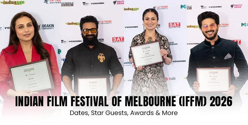 Indian Film Festival of Melbourne (IFFM) 2026: Dates, Star Guests, Awards & More