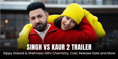 Singh vs Kaur 2 Trailer: Gippy Grewal & Shehnaaz Gill’s Chemistry, Cast, Release Date and More