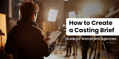 How to Create a Casting Brief: Guide for Brands and Agencies