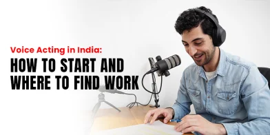 Voice Acting in India: How to Start and Where to Find Work
