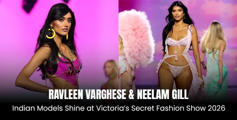 Ravleen Varghese & Neelam Gill: Indian Models Shine at Victoria’s Secret Fashion Show 2026